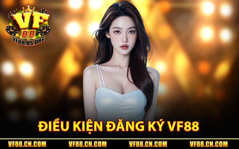 Đăng ký VF88 – Cách Tạo Tài Khoản Nhanh & Nhận Ưu Đãi 3 Điều Kiện Đăng Ký Trang Chủ VF88