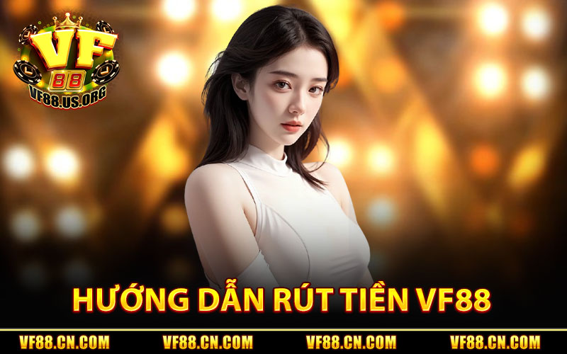 Hướng Dẫn Rút Tiền VF88